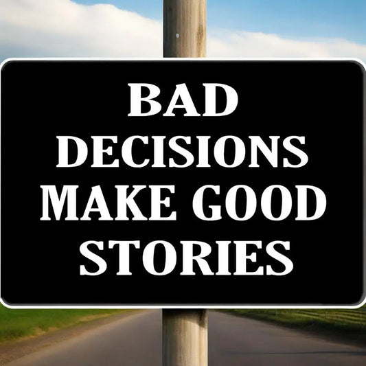 Tactical Bad Decisions Make Good Stories Sign