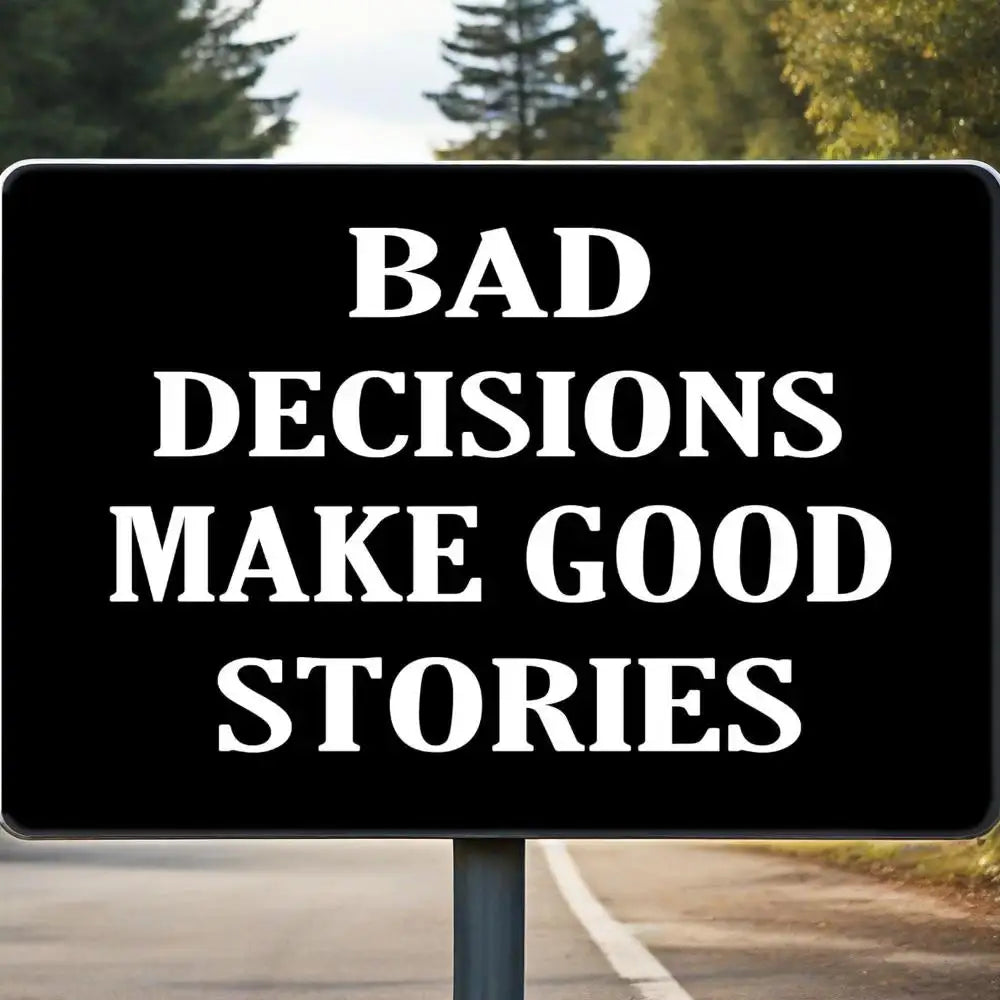Tactical Bad Decisions Make Good Stories Sign