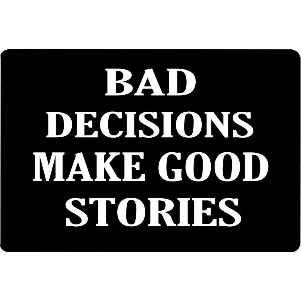Tactical Bad Decisions Make Good Stories Sign